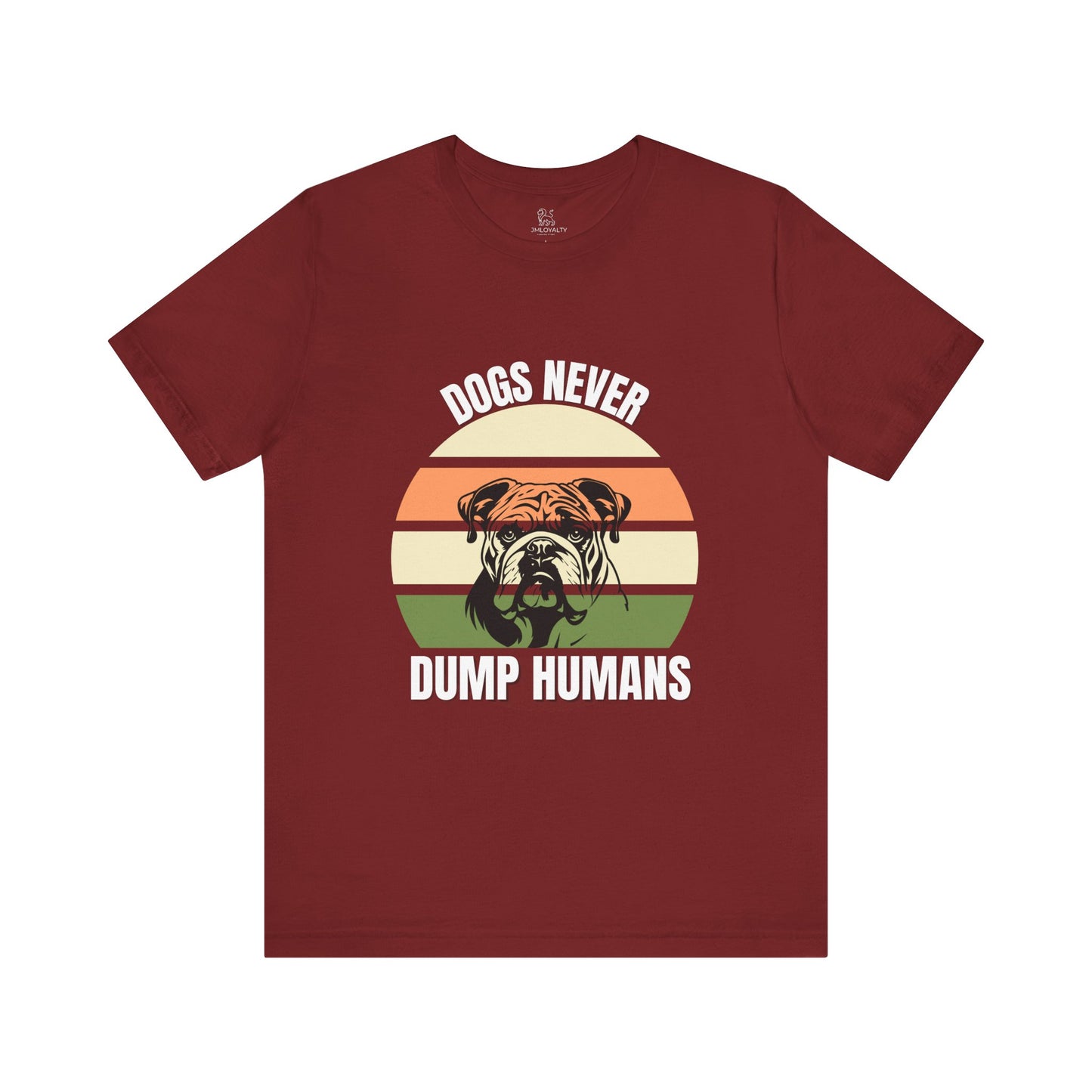 Dog Lover T-Shirt - "Dogs Never Dump Humans" Tee, Unisex Shirt for Pet Owners, Gifts for Dog Lovers, Casual Wear, Animal Lover Apparel