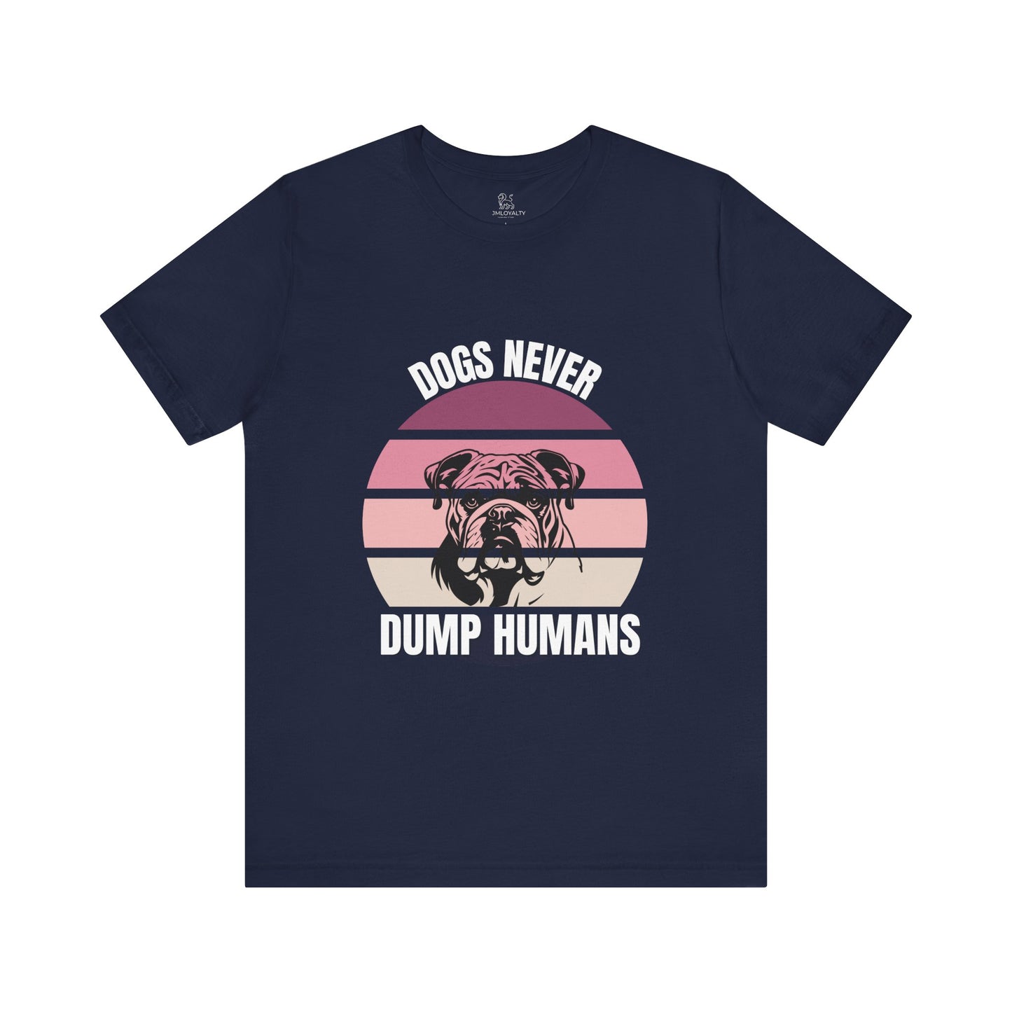 Dog Lover T-Shirt - "Dogs Never Dump Humans" Tee, Unisex Shirt for Pet Owners, Gifts for Dog Lovers, Casual Wear, Animal Lover Apparel